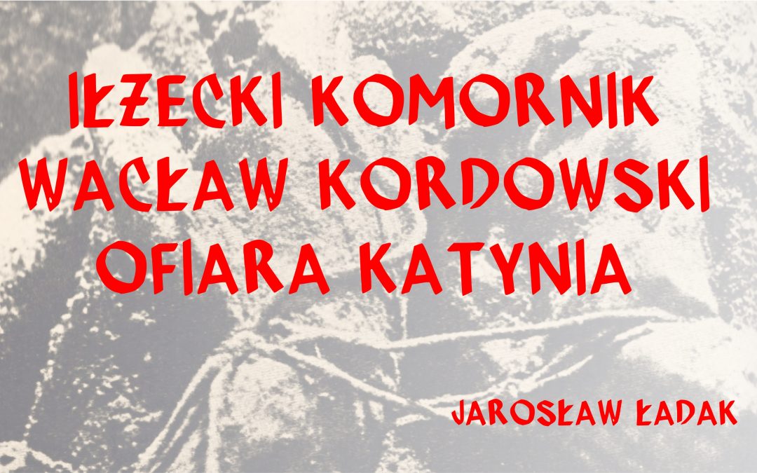Iłżecki komornik Wacław Kordowski ofiara Katynia